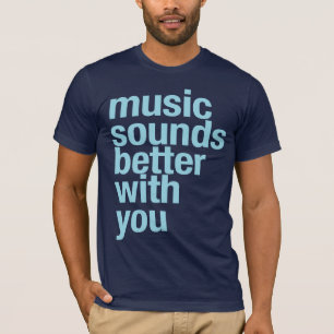 Camiseta La música suena mejor con usted