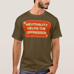 Camiseta La Neutralidad Ayuda Al Opresor BLM
