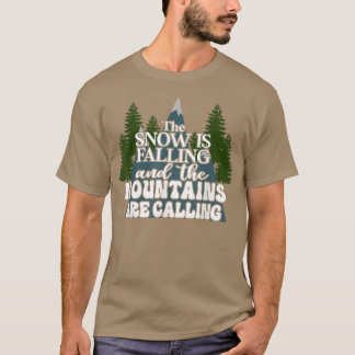 Camiseta La Nieve Está Cayendo Y Las Montañas Están Llamand