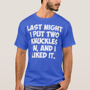 CAMISETA LA NOCHE PASADA PUSE DOS KNUCKLES Y ME GUSTABA.