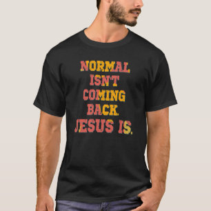 Camiseta La normalidad no está regresando; Jesús es cristia