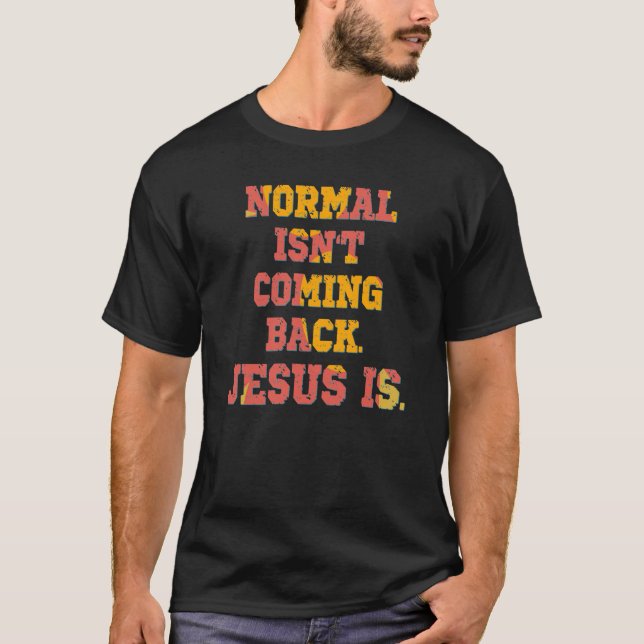 Camiseta La normalidad no está regresando; Jesús es cristia (Anverso)