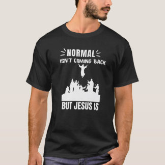 Camiseta La normalidad no está regresando, pero Jesús es el