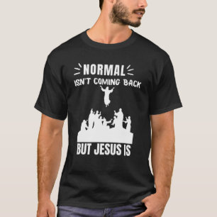 Camiseta La normalidad no está regresando, pero Jesús es el