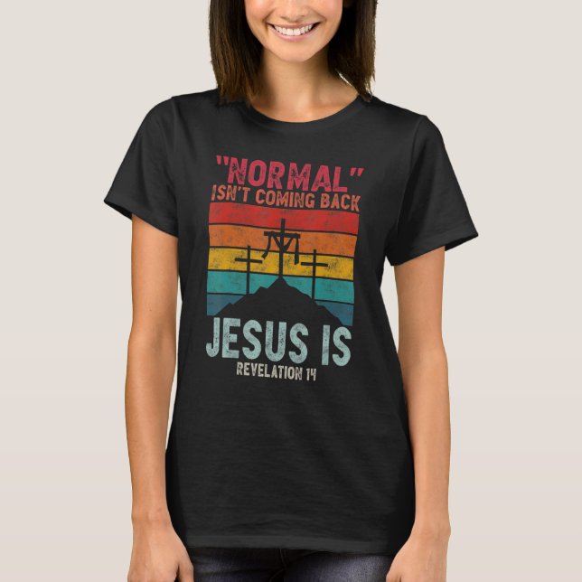 Camiseta La normalidad no está regresando, pero Jesús es el (Anverso)