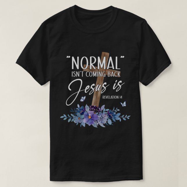 Camiseta La normalidad no está regresando, pero Jesús es el (Diseño del anverso)