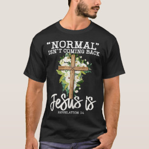 Camiseta La normalidad no está volviendo Jesús es flor cris