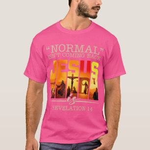 Camiseta La Normalidad No Está Volviendo Jesús Es La Cruz V