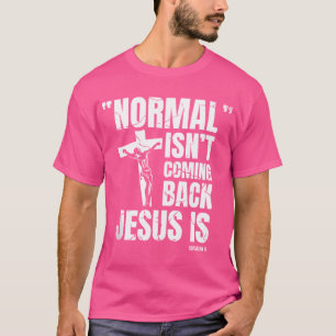 Camiseta La Normalidad No Vuelve Jesús Es Creencia Cristian
