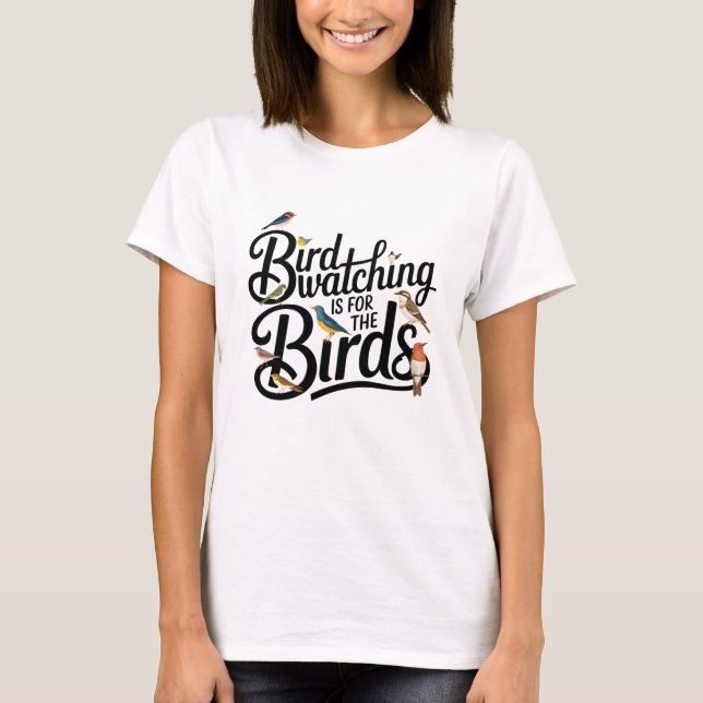 Camiseta La observación de aves es para las aves (Anverso)