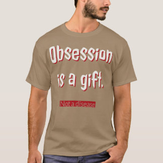 Camiseta La obsesión es un regalo