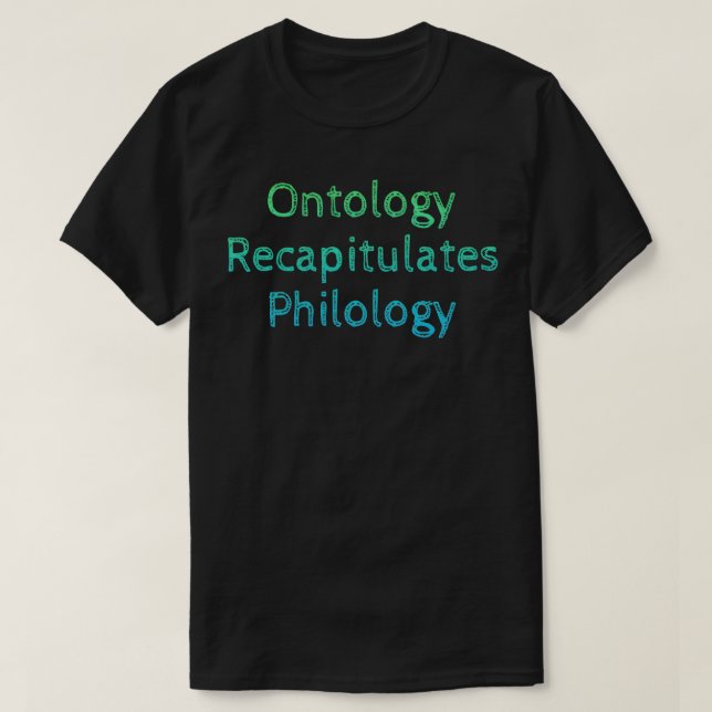 Camiseta La ontología recapitula la filología (Diseño del anverso)