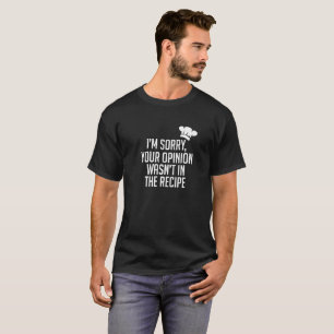 Camiseta La opinión no estaba en la receta - cocinero - lo