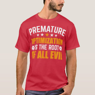 Camiseta La optimización prematura es la raíz de todo mal