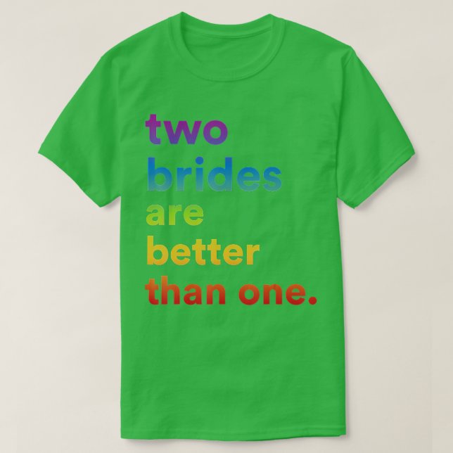 Camiseta La pareja de Bodas lesbianas dos novias son mejore (Diseño del anverso)