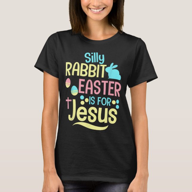 Camiseta La Pascua De Rabbit Silly Es Para Jesús Niños Cris (Anverso)