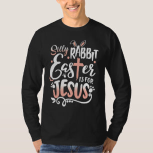 Camiseta La Pascua De Rabbit Silly Es Para Jesús Que Coinci