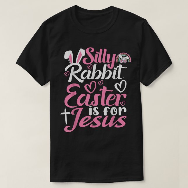 Camiseta La Pascua De Rabbit Silly Es Para Jesús T Shirt (Diseño del anverso)