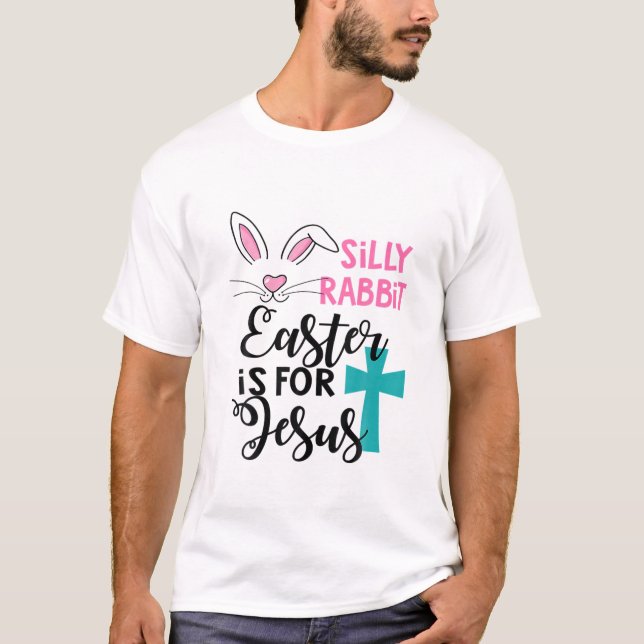 Camiseta La Pascua De Rabbit Silly Es Para Niños Jesús Chic (Anverso)