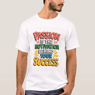Camiseta La pasión es la motivación detrás de tu éxito