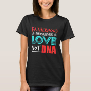 Camiseta La paternidad de los hombres requiere amor, no adn