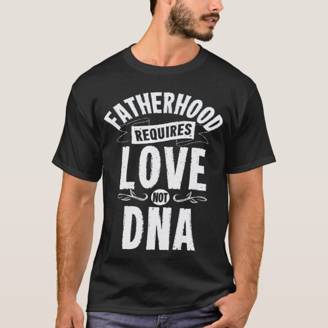 Camiseta La paternidad de los hombres requiere amor, no ADN (Anverso)