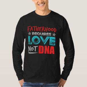 Camiseta La paternidad de los hombres requiere amor, no adn