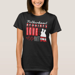 Camiseta La paternidad de los hombres requiere amor, no adn