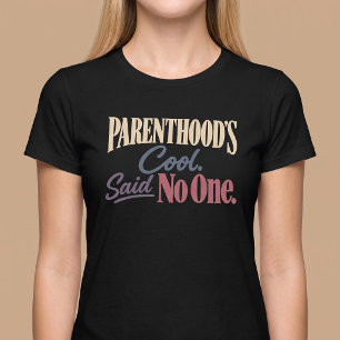 Camiseta La paternidad es genial. Dicho por nadie. Mamá