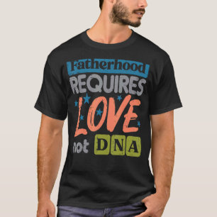 Camiseta La paternidad requiere amor, no ADN.