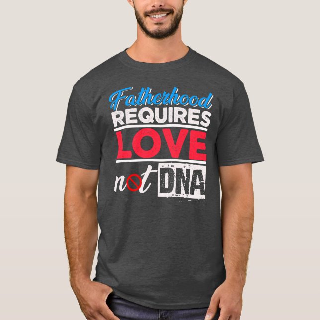 Camiseta La paternidad requiere amor, no ADN (Anverso)