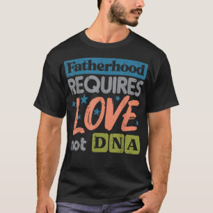 Camiseta La paternidad requiere amor, no ADN.