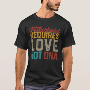 Camiseta La paternidad requiere amor, no ADN Stepdad: Stepf