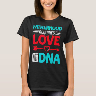 Camiseta La paternidad requiere amor No Dna Stepdad Stepfat