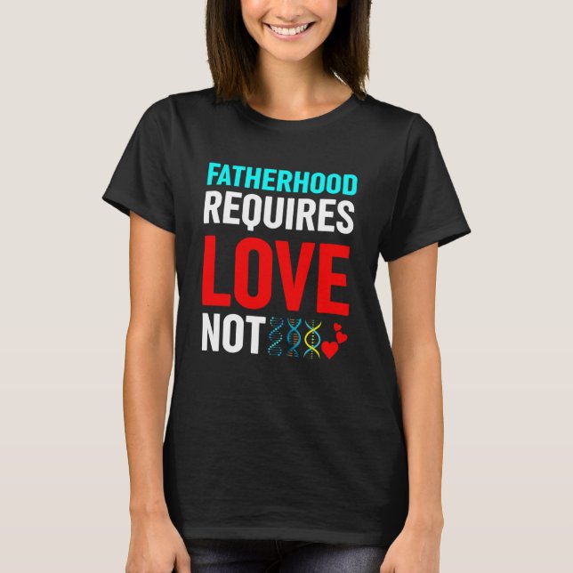 Camiseta La paternidad requiere amor, no recursos genéticos (Anverso)