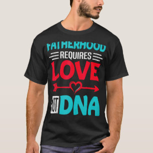 Camiseta La paternidad requiere el amor, no el amor, los pa