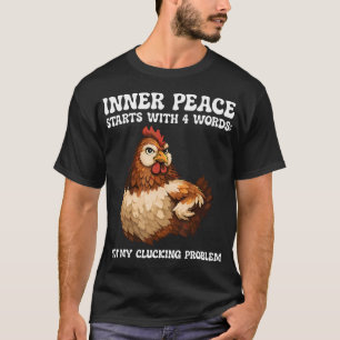 Camiseta La paz interior del pollo comienza con 4 palabras 