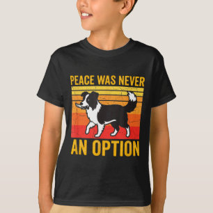 Camiseta La paz nunca fue una opción divertido perro Border
