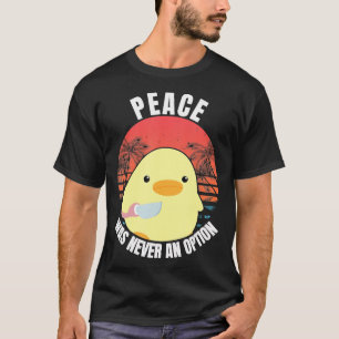 Camiseta La Paz Nunca Fue Una Opción - Pato Con Pato De Cuc