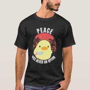 Camiseta La Paz Nunca Fue Una Opción - Pato Con Pato De Cuc