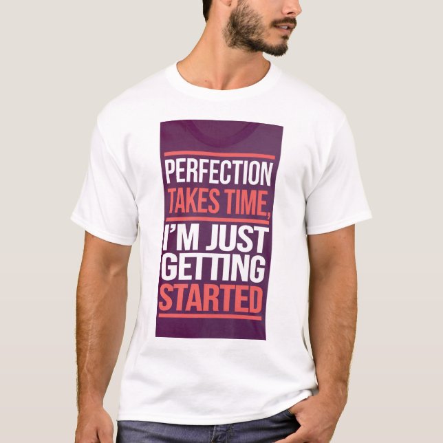 Camiseta La perfección lleva tiempo; solo estoy empezando. (Anverso)