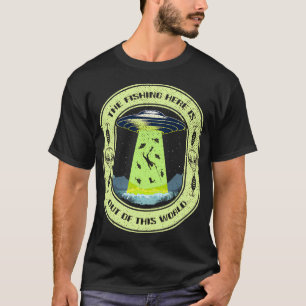 Camiseta La pesca aquí es fuera de este mundo UFO Fishing