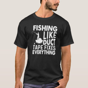 Camiseta La pesca como el cinta adhesiva lo arregla todo La