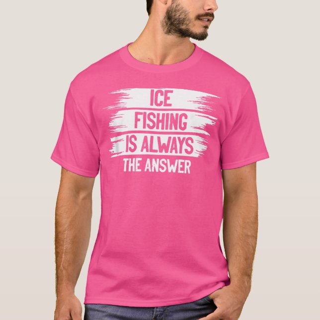Camiseta La Pesca Con Hielo Es Siempre La Respuesta Del Pes (Anverso)