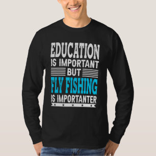 Camiseta La Pesca Con Mosca Es Importante Para El Pescador