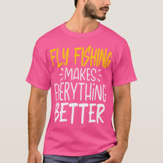 Camiseta La pesca de mosca divertida hace que todo sea mejo