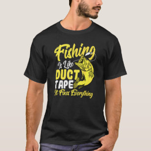 Camiseta La Pesca Es Como Una Cinta De Ductos Que Fija Todo