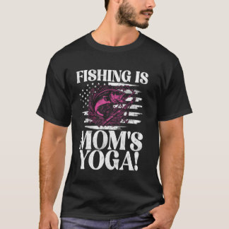 Camiseta La pesca es el yoga de mamá. Pescar mamá