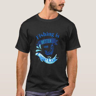 Camiseta La pesca es mejor en Cape Cod