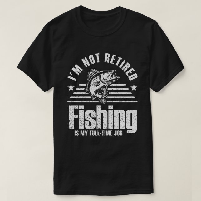 Camiseta La pesca es mi trabajo a tiempo completo, la jubil (Diseño del anverso)